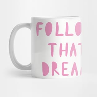 Follow That Dream Mug